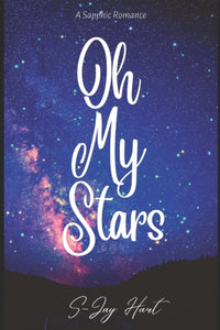Oh My Stars: A Sapphic Romance by S-Jay Hart