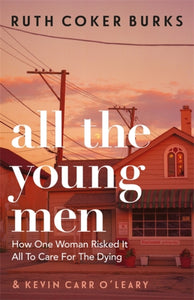 All the Young Men by Ruth Coker Burks and Kevin Carr O'Leary