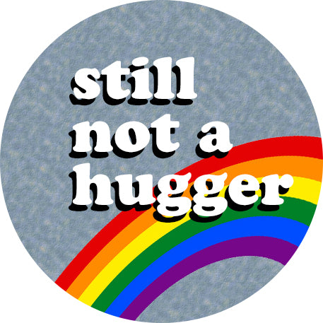 Still Not A Hugger Pin Badge