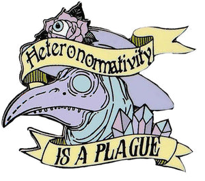 Heteronormativity Is A Plague enamel pin badge