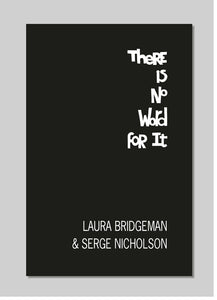 There Is No Word For It by Laura Bridgeman & Serge Nicholson