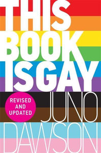 This Book is Gay by Juno Dawson (revised and updated)