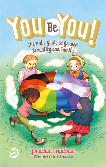You Be You! The Kid's Guide to Gender, Sexuality, and Family by Jonathan Branfman